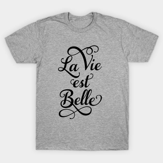 La vie est belle, life is beautiful T-Shirt by beakraus